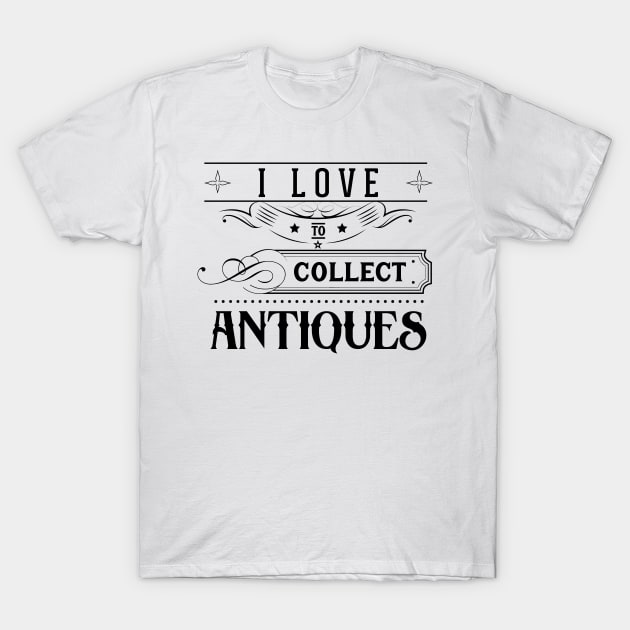 Collecting Antiques Collector Antiquities Collect Antique T-Shirt by dr3shirts